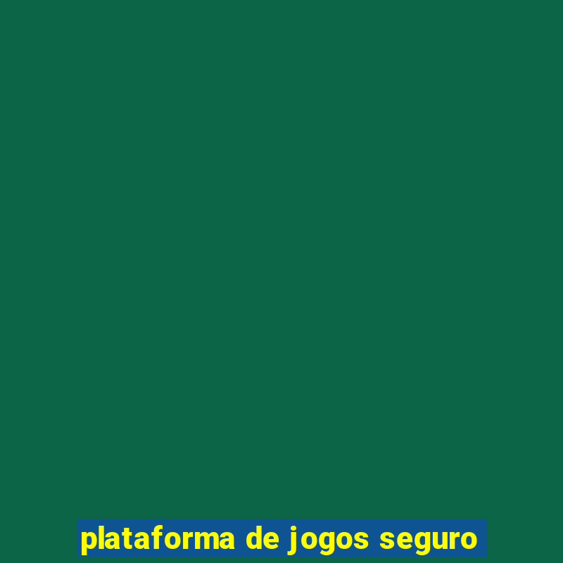 plataforma de jogos seguro